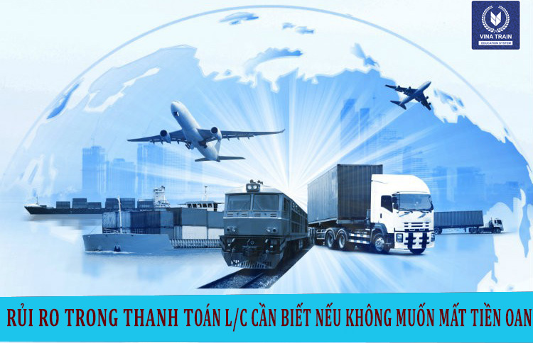 Rủi Ro Trong Phương Thức Thanh Toán L/C Cần Biết Để Không Mất Tiền Oan